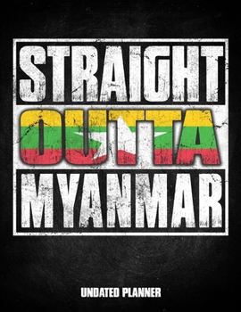 Straight Outta Myanmar Undated Planner: Burmese Flag Personalized Vintage Gift for Coworker Friend Customized  Planner Daily Weekly Monthly Undated Calendar Organizer Journal