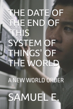 Paperback The Date of the End of 'This System of Things' of the World: A New World Order Book