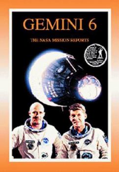 Gemini 6: The NASA Mission Reports (Apogee Books Space Series) - Book #8 of the Apogee Books Space Series