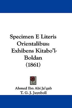 Hardcover Specimen E Literis Orientalibus: Exhibens Kitabo'l-Boldan (1861) Book