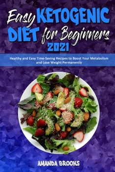 Paperback Easy Ketogenic Diet for Beginners 2021: Healthy and Easy Time-Saving Recipes to Boost Your Metabolism and Lose Weight Permanently Book