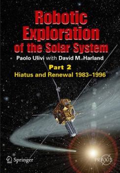 Paperback Robotic Exploration of the Solar System: Part 2: Hiatus and Renewal, 1983-1996 Book