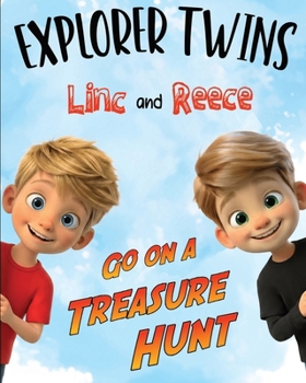 Explorer Twins Linc and Reece Go on a Treasure Hunt: A Children’s Treasure Hunt Story About Twin Brothers, Adventure, and Family