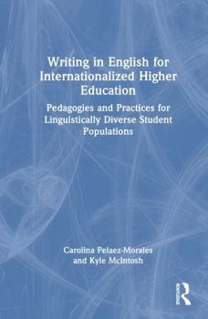 Hardcover Writing in English for Internationalized Higher Education: Pedagogies and Practices for Linguistically Diverse Student Populations Book