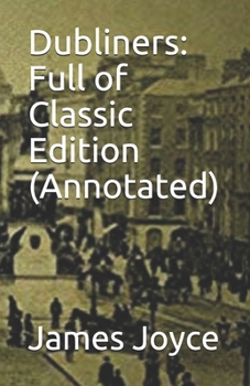 Paperback Dubliners: Full of Classic Edition (Annotated) Book
