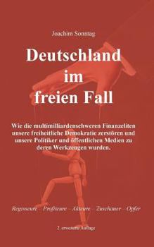 Paperback Deutschland im freien Fall: Wie die multimilliardenschweren Finanzeliten unsere freiheitliche Demokratie zerstören und unsere Politiker und öffentlich [German] Book