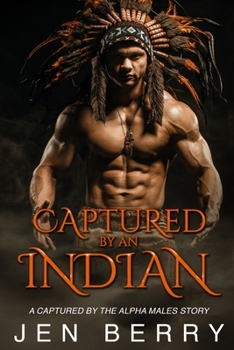 Captured by an Indian: An Interracial Western Erotica Story (Captured by the Historical Alphas)