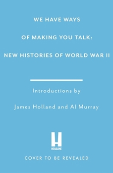 Paperback We Have Ways of Making You Talk: Everything You Wanted to Know about the Second World War from the Podcast Experts Book
