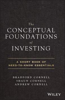 Hardcover The Conceptual Foundations of Investing: A Short Book of Need-To-Know Essentials Book