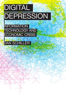 Digital Depression: Information Technology and Economic Crisis - Book  of the Geopolitics of Information