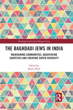 Paperback The Baghdadi Jews in India: Maintaining Communities, Negotiating Identities and Creating Super-Diversity Book