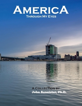 Hardcover America Through My Eyes: A Collection by John Bannister, Ph.D. Volume 1 Book