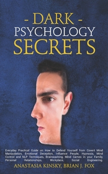 Paperback Dark Psychology Secrets: Everyday Practical Guide on How to Defend Yourself from Covert Mind Manipulation, Emotional Deception, Influence Peopl Book