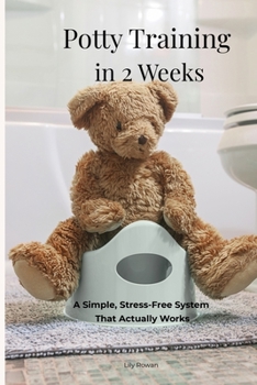Paperback Potty Training in 2 Weeks A Simple, Stress-Free System That Actually Works: A Realistic Step-by-Step Routine for Toddlers Ages 2-5 Book