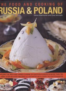 Hardcover The Food and Cooking of Russia & Poland: Explore the Rich and Varied Cuisine of Eastern Europe in More Than 150 Classic Step-By-Step Recipes Illustrat Book