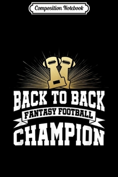 Composition Notebook: Back to Back Fantasy Football Champion League for Men Journal/Notebook Blank Lined Ruled 6x9 100 Pages