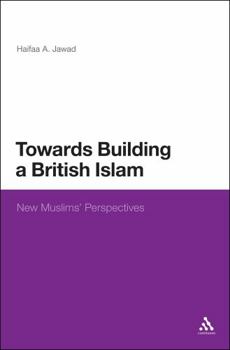 Hardcover Towards Building a British Islam: New Muslims' Perspectives Book