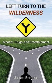 Paperback Left Turn to the Wilderness: Alcohol, Drugs, and Entertainment Book