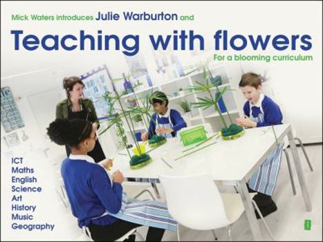 Paperback Mick Waters Introduces: Teaching with Flowers- For a Blooming Curriculum Book