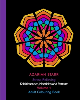 Paperback Stress-Relieving Kaleidoscopes, Mandalas and Patterns Volume 1: Adult Colouring Book