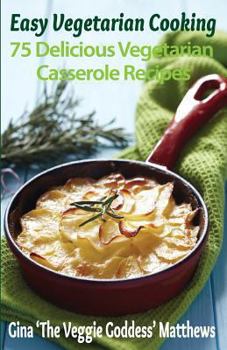 Paperback Easy Vegetarian Cooking: 75 Delicious Vegetarian Casserole Recipes: Vegetables and Vegetarian Book