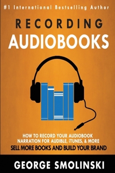 Paperback Recording Audiobooks: How Record Your Audiobook Narration For Audible, iTunes, & More! Sell More Books and Build Your Brand 2020 Update Book