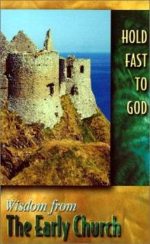Paperback Hold Fast to God: Wisdom from the Early Church Book