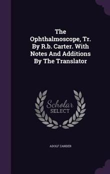 Hardcover The Ophthalmoscope, Tr. By R.b. Carter. With Notes And Additions By The Translator Book