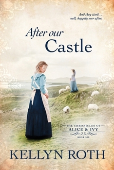 After Our Castle - Book #6 of the Chronicles of Alice and Ivy