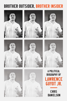 Hardcover Brother Outsider, Brother Insider: A Political Biography of Lawrence Guyot Jr. Book