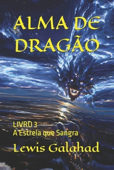 Paperback Alma de Dragão: LIVRO 3 - A Estrela que Sangra [Portuguese] Book