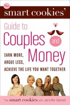 Hardcover The Smart Cookies' Guide to Couples and Money: Earn More, Argue Less, Achieve the Life You Want Together Book