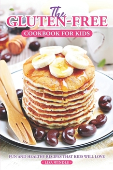 Paperback The Gluten-Free Cookbook for Kids: Fun and Healthy Recipes That Kids Will Love Book