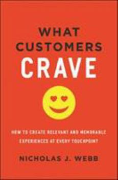 Hardcover What Customers Crave: How to Create Relevant and Memorable Experiences at Every Touchpoint Book