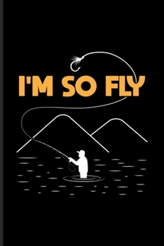 I'm So Fly: Cool Fly Fishing Undated Planner | Weekly & Monthly No Year Pocket Calendar | Medium 6x9 Softcover | For Fisherman & Angler Fans