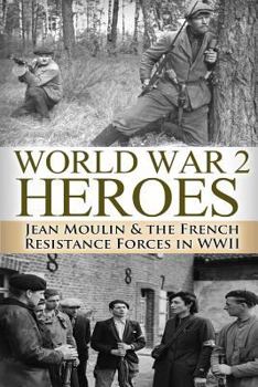 Paperback World War 2 Heroes: Jean Moulin & The French Resistance Forces in WWII Book