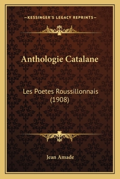 Paperback Anthologie Catalane: Les Poetes Roussillonnais (1908) [French] Book