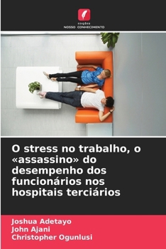 O stress no trabalho, o assassino do desempenho dos funcionários nos hospitais terciários (Portuguese Edition)