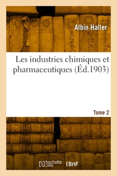 Paperback Les Industries Chimiques Et Pharmaceutiques. Tome 2 [French] Book