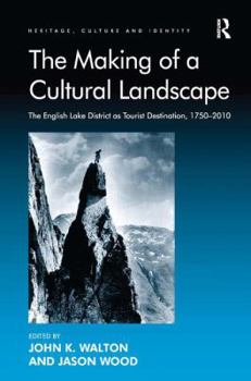 Hardcover The Making of a Cultural Landscape: The English Lake District as Tourist Destination, 1750-2010 Book