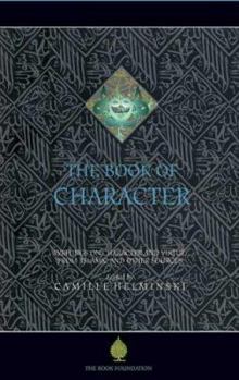 The Book of Character: An Anthology of Writings on Virtue from Islamic and Other Sources (The Education Project series)