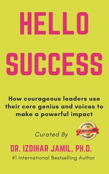 Paperback Hello SUCCESS: How Courageous Leaders Use Their Core Genius and Voices to Make a Powerful Impact Book