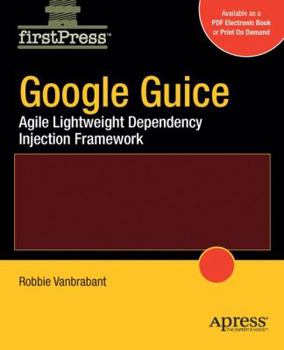 Paperback Google Guice: Agile Lightweight Dependency Injection Framework Book