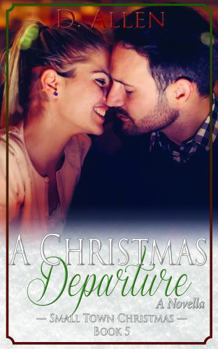 A Christmas Departure - Book #5 of the Small Town Christmas