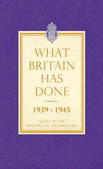 Hardcover What Britain Has Done 1939-1945 Book