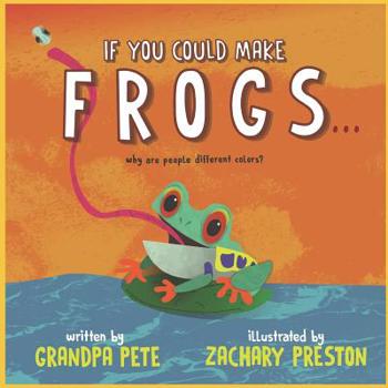 Paperback If You Could Make Frogs...: Why are people all different colors? Book