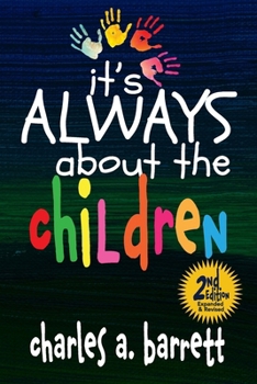 It's Always About the Children, 2E: Expanded and Revised Second Edition