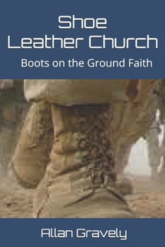 Paperback Shoe Leather Church: Boots on the Ground Faith Book