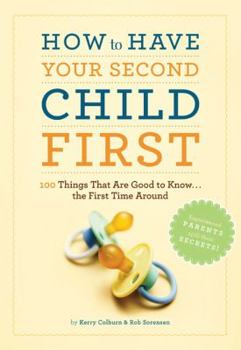 Paperback How to Have Your Second Child First: 100 Things That Are Good to Know... the First Time Around Book
