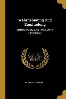 Paperback Wahrnehmung Und Empfindung: Untersuchungen Zur Empirischen Psychologie [German] Book
